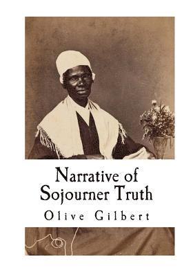 Narrative of Sojourner Truth: Based on information provided by Sojourner Truth 1850 1