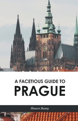 bokomslag A Facetious Guide to Prague: Travel, history, and wit all in a nice roll of trdelnik