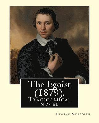 The Egoist (1879). By: George Meredith: Tragicomical novel 1