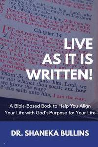 bokomslag Live As It Is Written!: A Bible-Based Book to Help You Align Your Life with God's Purpose for Your Life