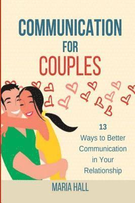 bokomslag Communication For Couples: 13 Ways to Better Communication in Your Relationship