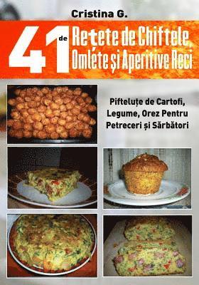 41 de Retete de Chiftele, Omlete si Aperitive Reci: Mezelicuri din Fainoase, Carne si Legume 1