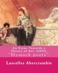 bokomslag An Essay Towards a Theory of Art (1922). By: Lascelles Abercrombie: Lascelles Abercrombie, FBA Lascelles Abercrombie, FBA (9 January 1881 - 27 October