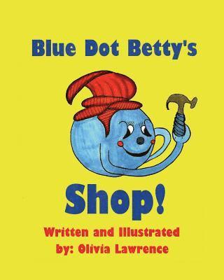 bokomslag Blue Dot Betty's Shop: There is always work to be done at BLUE DOT BETTY'S SHOP. She is working to repair one of her self-built cars. She nee