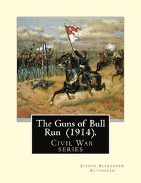 bokomslag The Guns of Bull Run (1914). By: Joseph Alexander Altsheler: ( Civil War series )