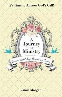 bokomslag A Journey to Ministry: Discover Your Calling, Purpose, and Destiny