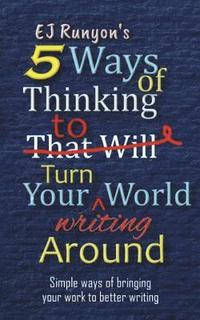 bokomslag 5 Ways of Thinking to Turn Your Writing World Around