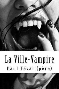 bokomslag La Ville-Vampire: (ou bien le malheur d'écrire des romans noirs)
