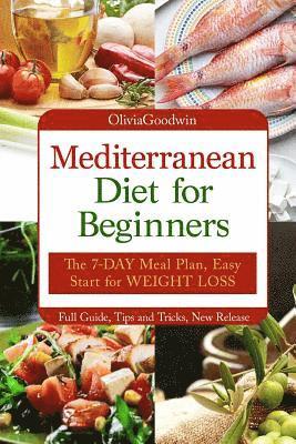 bokomslag Mediterranean diet for beginners: The 7-DAY meal plan, Easy start for WEIGHT LOSS, Full guide, tips and tricks, new release, pictures