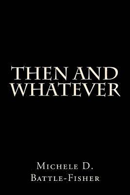 Michele Battle-Fisher - Then and Whatever, Häftad