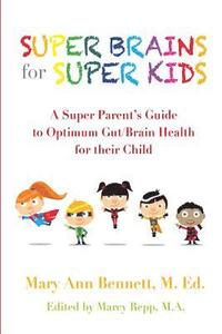 bokomslag Super Brains for Super Kids: A Super Parent's Guide to Optimum Gut/Brain Health for their Child