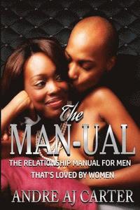 bokomslag The Man-ual: The Relationship Manual For Men That's Loved By Women