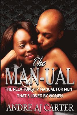 bokomslag The Man-ual: The Relationship Manual For Men That's Loved By Women