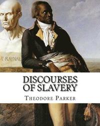 bokomslag Discourses of Slavery, By: Theodore Parker: Theodore Parker (August 24, 1810 - May 10, 1860) was an American Transcendentalist and reforming mini