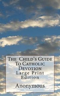 bokomslag The Child's Guide To Catholic Devotion: Large Print Edition