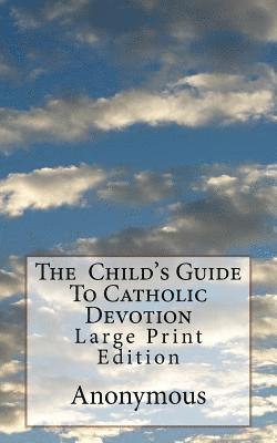 bokomslag The Child's Guide To Catholic Devotion: Large Print Edition