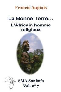 bokomslag La bonne Terre... l'Africain homme religieux