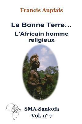 bokomslag La bonne Terre... l'Africain homme religieux