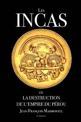 bokomslag Les Incas ou la disparition de l'Empire du Pérou: Oeuvre complète