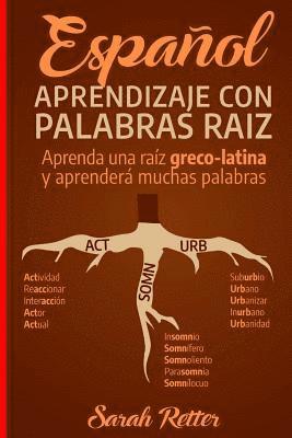 Sarah Retter - Espanol: Aprendizaje con Palabras Raiz: Incremente su vocabulario en español con las raíces griegas y latinas. Aprenda una raíz, Häftad