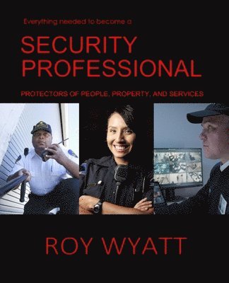 Roy S. Wyatt - Security Professional: Protecting People, Property and Services, Häftad