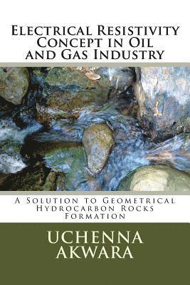 Electrical Resistivity Concept in Oil and Gas Industry: A Solution to Geometrical Hydrocarbon Rocks Formation 1