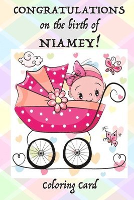 CONGRATULATIONS on the birth of NIAMEY! (Coloring Card): (Personalized Card/Gift) Personal Inspirational Messages & Quotes, Adult Coloring! 1