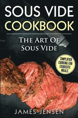 bokomslag The Art of Sous Vide: Simplified Cooking for Exquisite Meals
