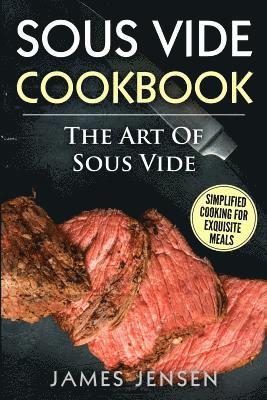 James Jensen - The Art of Sous Vide: Simplified Cooking for Exquisite Meals, Häftad
