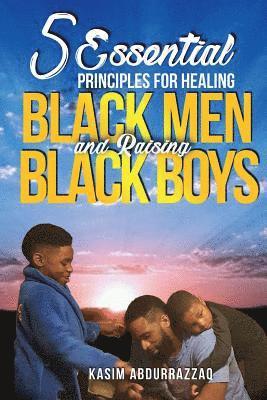 5 Essential Principles For Healing Black Men and Raising Black Boys 1