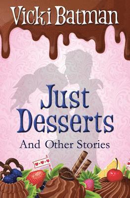 Just Desserts and Other Stories: From sassy writer Vicki Batman comes eleven very short tales with a dash of humor. 1