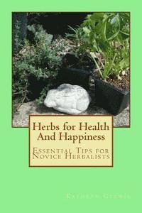 bokomslag Herbs for Health And Happiness: Essential Tips for Novice Herbalists