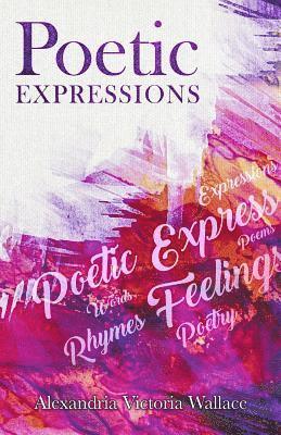 Alexandria Victoria Wallace - Poetic Expressions, Häftad
