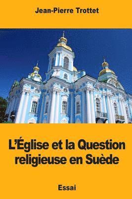 bokomslag L'Église et la Question religieuse en Suède