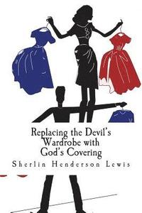 bokomslag Replacing the Devil's Wardrobe with God's Covering