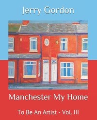 bokomslag Manchester My Home: To Be An Artist - Vol. III