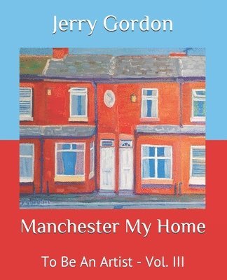 Manchester My Home: To Be An Artist - Vol. III 1