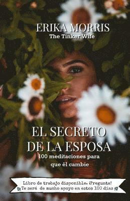 bokomslag El Secreto de la Esposa: 100 meditaciones para que el cambie