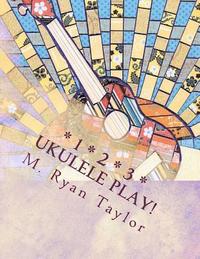 bokomslag 123 Ukulele Play!: 73 songs & 48 lesson plans: a full-year curriculum for ukulele in the classroom
