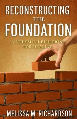 Melissa Richardson - Reconstructing The Foundation, Häftad. Tillgänglighet: Lägg i varukorg