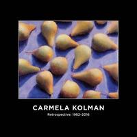 bokomslag Carmela Kolman Retrospective: 1982-2016