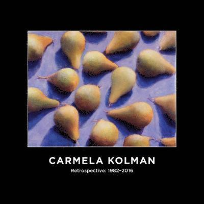Carmela Kolman - Carmela Kolman Retrospective: 1982-2016, Häftad