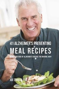 bokomslag 41 Alzheimer's Preventing Meal Recipes: Reduce the Risk of Alzheimer's Disease the Natural Way!