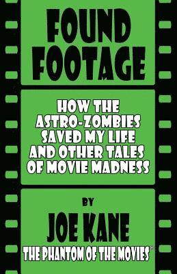 bokomslag Found Footage: How the Astro-Zombies Saved My Life and Other Tales of Movie Madness