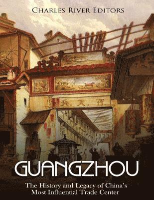 Charles River - Guangzhou: The History and Legacy of China's Most Influential Trade Center, Häftad. Tillgänglighet: Lägg i varukorg