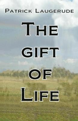 The gift of Life: Patrick Laugerude The gift of Life 1