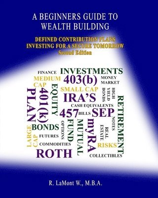 bokomslag A Beginners Guide To Wealth Building: Defined Contribution Plans Investing For A Secure Tomorrow