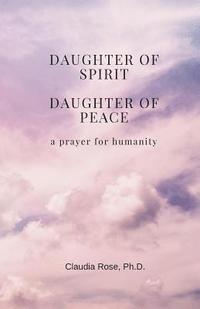 bokomslag Daughter of Spirit, Daughter of Peace: a prayer for humanity