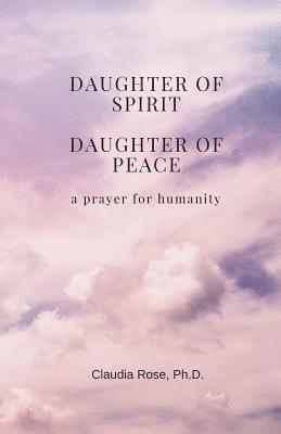 Claudia Rose - Daughter of Spirit, Daughter of Peace: a prayer for humanity, Häftad. Tillgänglighet: Lägg i varukorg