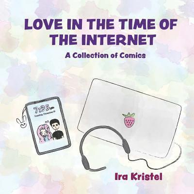 Love in the Time of the Internet: A Collection of Comics 1